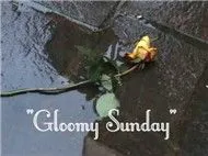 Gloomy Sunday - Chủ Nhật Buồn
