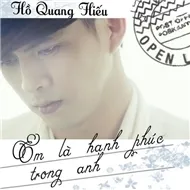 Hồ Quang Hiếu - Em Là Hạnh Phúc Trong Anh