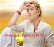 Lâm Chấn Huy-Muốn Quên Người Ta Đã Yêu