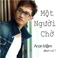 Aron Mậm - Một Người Chờ (2011)