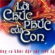 Lời Chúc Phúc Của Con (Những Ca Khúc Viết Tặng Mẹ)