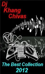 Tuyển Tập Ca Khúc Hay Nhất Của Dj Khang Chivas (2012)