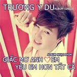 Giấc Mơ Anh Yêu Em - Yêu Em Hơn Tất Cả (Single 2013)
