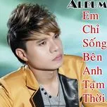 Em Chỉ Sống Bên Anh Tạm Thời (2013)