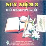 Suy Niệm 3 (Chết Không Phải Là Hết)