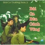 Bài Ca Bên Cánh Võng (Bài Ca Trường Sơn 3)