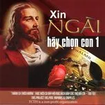 Xin Ngài Hãy Chọn Con 1