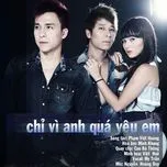 Chỉ Vì Anh Quá Yêu Em (Single)