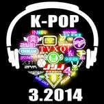 Tuyển Tập Nhạc Hot K-Pop (03/2014)