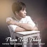 Tuyển Tập Ca Khúc Hay Nhất Của Nhạc Sĩ Phạm Toàn Thắng