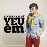 Sinh Ra Là Để Yêu Em (Single)