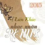 Liên Khúc Nhạc Xuân Remix 2015