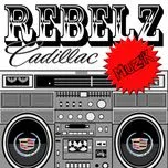 Rebelz Cadillac Music (Single)