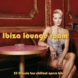 Ibiza Lounge Room: 25 Classic Bar Chillout Opera Hits