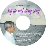 Ký Ức Một Dòng Sông (10 Ca Khúc Sáng Tác & Thơ Phổ Nhạc Viết Về Dòng Sông)