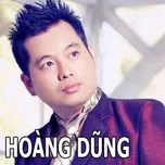 Tuyển Tập Ca Khúc Hay Nhất Của Hoàng Dũng