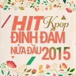 Hit K-Pop Đình Đám Nửa Đầu Năm 2015