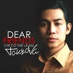 Dear Friends - Chỉ Có Thể là Em