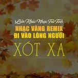 Liên Khúc Nhạc Trữ Tình, Nhạc Vàng Remix Đi Vào Lòng Người - Xót Xa