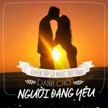 Tuyển Tập Ca Khúc Trữ Tình Dành Cho Người Đang Yêu