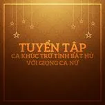 Tuyển Tập Ca Khúc Trữ Tình Bất Hủ Với Giọng Ca Nữ