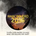 Nhạc Bolero 2016 - Tuyển Chọn Những Ca Khúc Nhạc Sến Bolero Nổi Bật