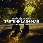 Tuyển Tập Ca Khúc Trữ Tình Lãng Mạn Về Tình Yêu 