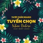 Tuyệt Phẩm Bolero - Tuyển Chọn Nhạc Bolero Nổi Bật 2016