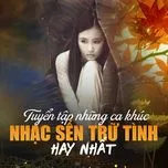 Tuyển Tập Những Ca Khúc Nhạc Sến Trữ Tình Nổi Bật