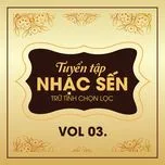 Tuyển Tập Ca Khúc Sến Trữ Tình Chọn Lọc (Vol 3)