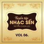 Tuyển Tập Ca Khúc Sến Trữ Tình Chọn Lọc (Vol 6)