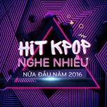Hit K-Pop Nghe Nhiều Nửa Đầu Năm 2016