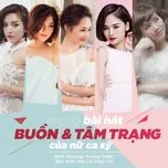Những Bài Hát Buồn Và Tâm Trạng Của Nữ Ca Sĩ (Vol. 1)