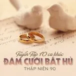 Tuyển Tập 10 Ca Khúc Đám Cưới Bất Hủ Thập Niên 90