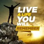 Live A Life You Will Remember