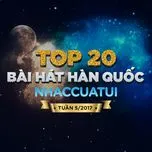 Top 20 Bài Hát Hàn Quốc NhacCuaTui Tuần 5/2017