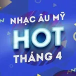 Nhạc Âu Mỹ Hot Tháng 04/2017