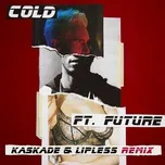 Maroon 5 - Cold (Kaskade & Lipless Remix) [feat. Future] https://itunes.apple.com/us/album/cold-kaskade-lipless-remix-feat-future-single/id1231170257