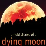 Untold Stories Of A Dying Moon