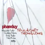 Yêu Là Chết Trong Lòng (Tình Khúc Phạm Duy)
