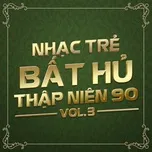 Nhạc Trẻ Bất Hủ Thập Niên 90 (Vol.3)