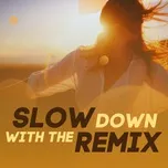 Slow Down With The Remix
