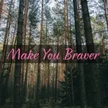 Make You Braver
