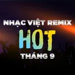 Nhạc Việt Remix Hot Tháng 09/2017