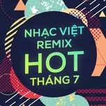 Nhạc Việt Remix Hot Tháng 07/2017