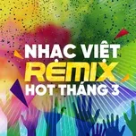Nhạc Việt Remix Hot Tháng 03/2017