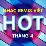 Nhạc Việt Remix Hot Tháng 04/2017