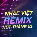 Nhạc Việt Remix Hot Tháng 10/2017