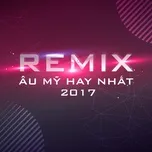 Remix Âu Mỹ Hay Nhất 2017