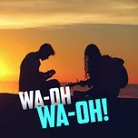 Wa-oh-wa-oh!